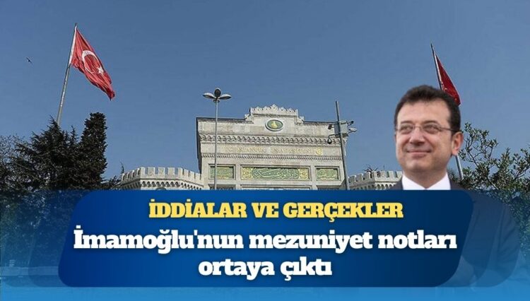 İddialar ve gerçekler: İmamoğlu’nun mezuniyet notları ortaya çıktı