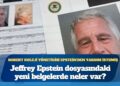 Jeffrey Epstein dosyasındaki yeni belgelerde neler var?