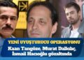 Ünlülere yönelik “uyuşturucu ve fuhuş” operasyonunda yeni dalga: Kaan Tangöze, Murat Dalkılıç, İsmail Hacıoğlu gözaltında