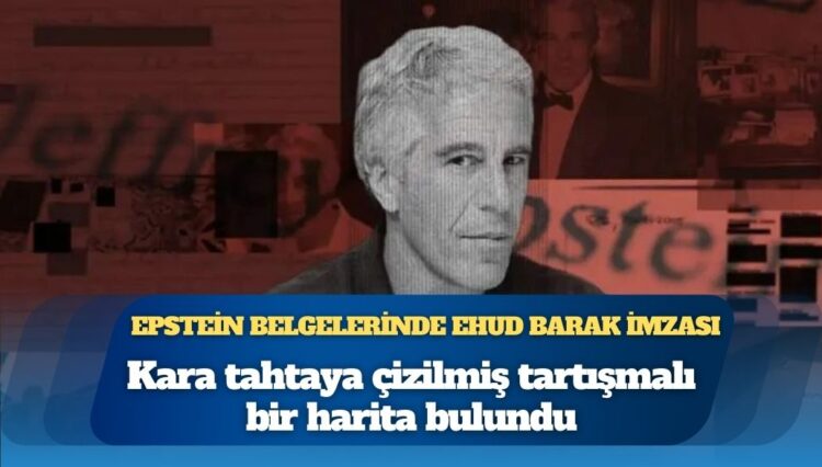 Epstein belgelerinde Ehud Barak imzası: Kara tahtaya çizilmiş tartışmalı bir harita bulundu