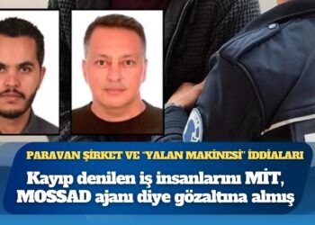 Kayıp denilen iş insanlarını MİT, MOSSAD ajanı diye gözaltına almış