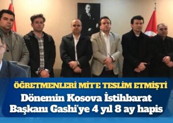 Kosova’da insanlık suçuna ortaklık tescillendi: Türk öğretmenleri “İşkenceye teslim eden” istihbarat şefine hapis