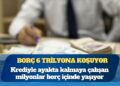 Kişi başına borç 135 bin lirayı aştı, takibe düşen krediler 740 milyar liraya dayandı