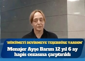 Gezi davasında menajer Ayşe Barım’a “hükümeti devirmeye teşebbüse yardım” suçundan 12 yıl 6 ay hapis