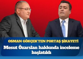 Osman Gökçek’ten PORTAŞ şikayeti: Mesut Özarslan hakkında inceleme başlatıldı