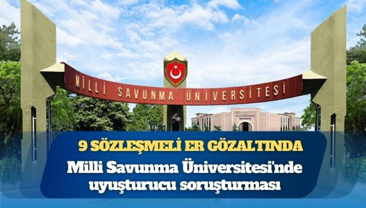Milli Savunma Üniversitesi Hava Harp Okulu’nda uyuşturucu soruşturması: 9 sözleşmeli er gözaltına alındı