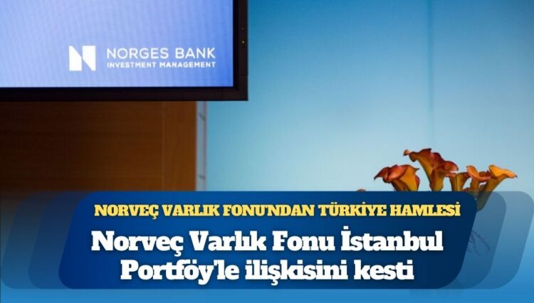 Norveç Varlık Fonu İstanbul Portföy’le ilişkisini kesti