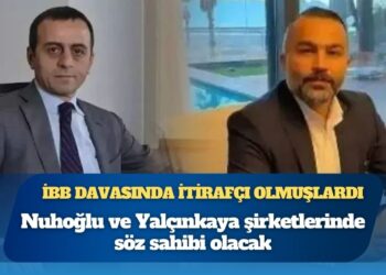 İBB davasında itirafçı olmuşlardı: Yalçınkaya ve Nuhoğlu’nun şirketlerindeki kayyım kararı kısmen kaldırıldı