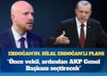 Erdoğan’ın, Bilal Erdoğan’lı planı: ‘Önce vekil, ardından AKP Genel Başkanı seçtirecek’