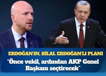 Erdoğan’ın, Bilal Erdoğan’lı planı: ‘Önce vekil, ardından AKP Genel Başkanı seçtirecek’