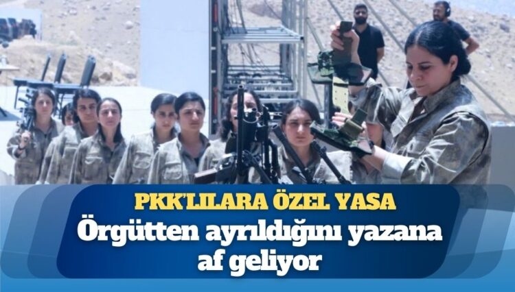 PKK’lılara özel yasa: Örgütten ayrıldığını yazana af geliyor
