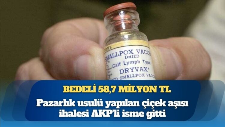 Pazarlık usulü yapılan çiçek aşısı ihalesi AKP’li isme gitti: Bedeli 58,7 milyon TL