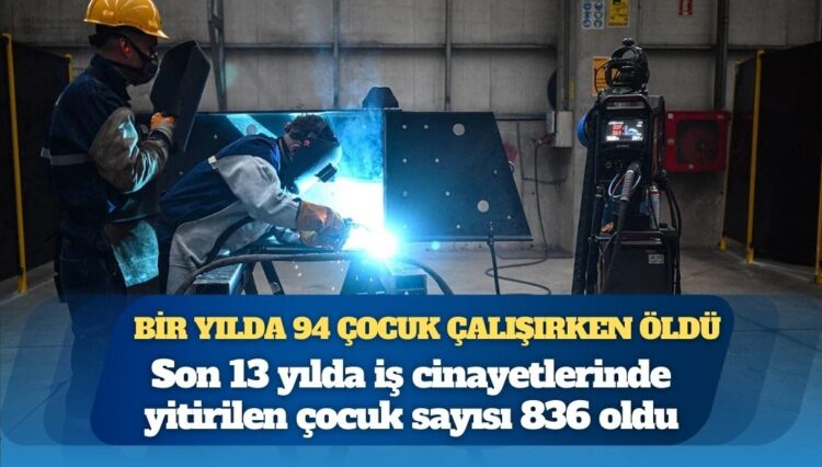 Bir yılda 94 çocuk çalışırken öldü: Son 13 yılda iş cinayetlerinde yitirilen çocuk sayısı 836 oldu