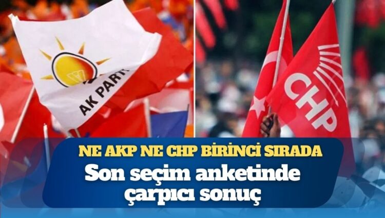Ne AKP ne CHP birinci sırada: Son seçim anketinde çarpıcı sonuç