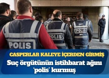 Casperlar kaleye içerden girmiş: Suç örgütünün istihbarat ağını ‘polis’ kurmuş