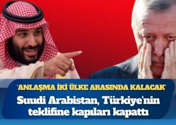 Suudi Arabistan, Türkiye’nin teklifine kapıları kapattı