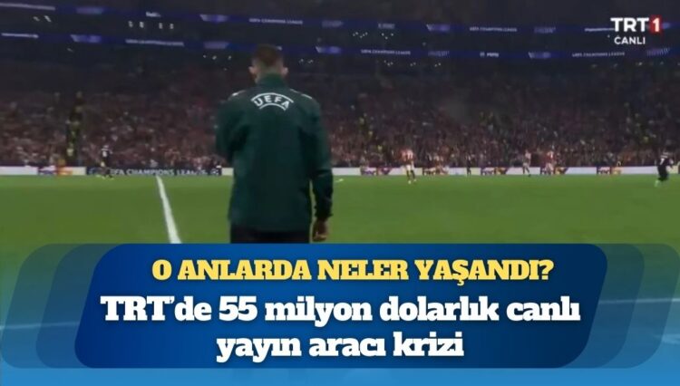 TRT’de 55 milyon dolarlık canlı yayın aracı krizi: O anlarda neler yaşandı?