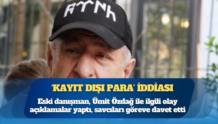 Ümit Özdağ’a şok suçlamalar: Eski danışmandan ‘kayıt dışı para’ iddiası