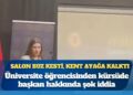 Salon buz kesti, kent ayağa kalktı: Üniversite öğrencisinden kürsüde başkan hakkında şok iddia