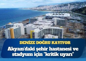 Uzmanından Akyazı’daki şehir hastanesi ve stadyum için “kritik uyarı”: Denize doğru kayıyor