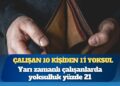 Türkiye’de çalışan 10 kişiden 1’i yoksul: Yarı zamanlı çalışanlarda yoksulluk yüzde 21