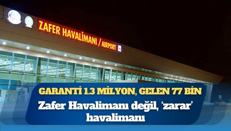Garanti 1.3 milyon, gelen 77 bin: Zafer Havalimanı değil, ‘zarar’ havalimanı