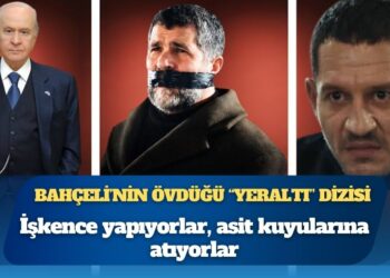 Devlet Bahçeli’nin övdüğü “Yeraltı” dizisi: İşkence yapıyorlar, asit kuyularına atıyorlar