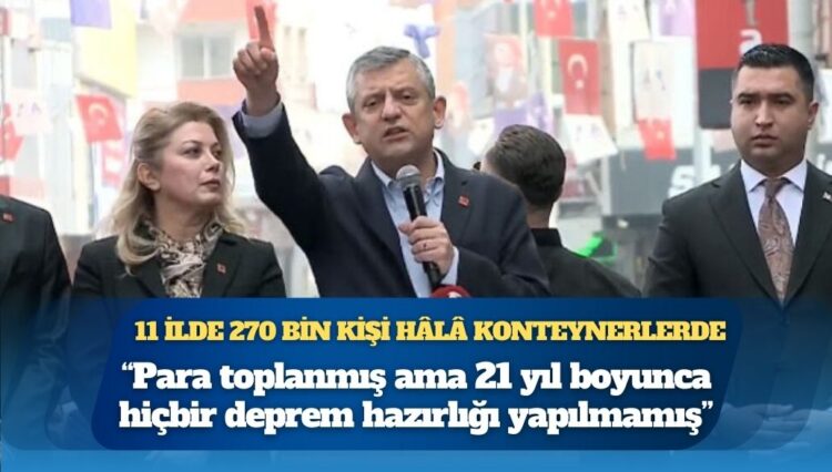Özgür Özel, deprem bölgesinde: 11 ilde 270 bin kişi hâlâ konteynerlerde