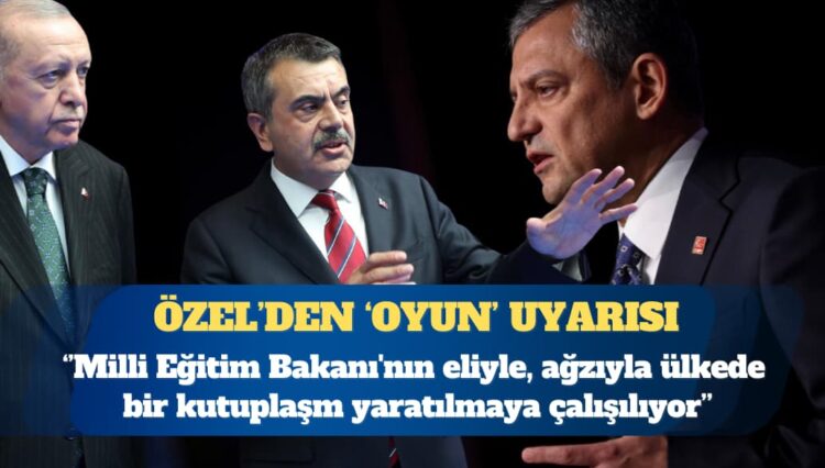 Özgür Özel: Milli Eğitim Bakanı’nın eliyle ülkede kutuplaşma yaratılmaya çalışılıyor