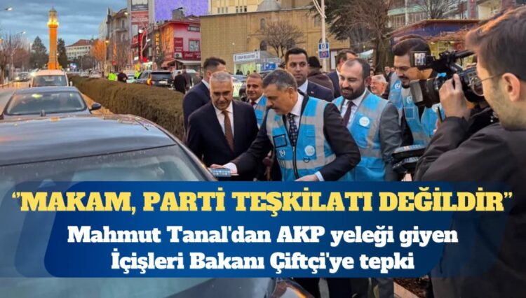 Mahmut Tanal’dan AKP yeleği giyen İçişleri Bakanı Çiftçi’ye tepki
