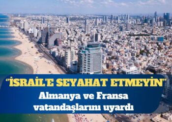 Almanya ve Fransa vatandaşlarını uyardı: İsrail’e seyahat etmeyin