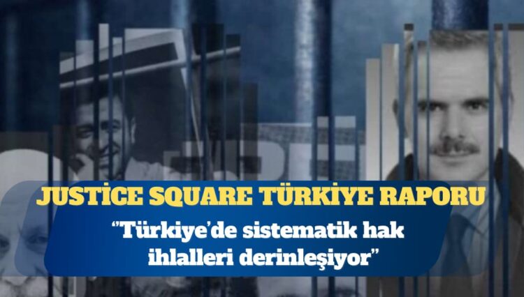 Justice Square 2025 Türkiye Raporu: Türkiye’de sistematik hak ihlalleri derinleşiyor