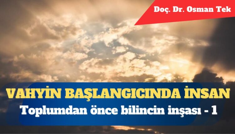 Vahyin başlangıcında insan: Toplumdan önce bilincin inşası (1)