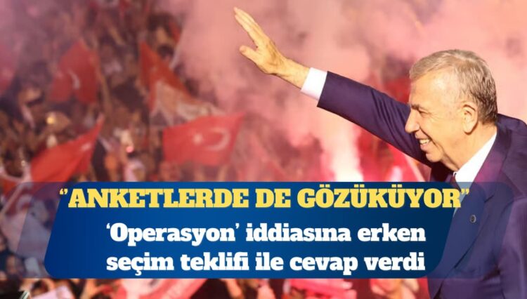 Mansur Yavaş: Erken seçim ihtiyacı olduğu açık