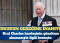 Kral Charles: Hukukun gereği yerine getirilmeli