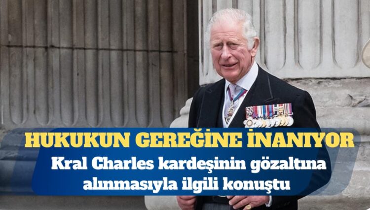 Kral Charles: Hukukun gereği yerine getirilmeli