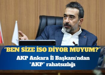AKP Ankara İl Başkanı’ndan “AKP” rahatsızlığı: Ben size İso diyor muyum?