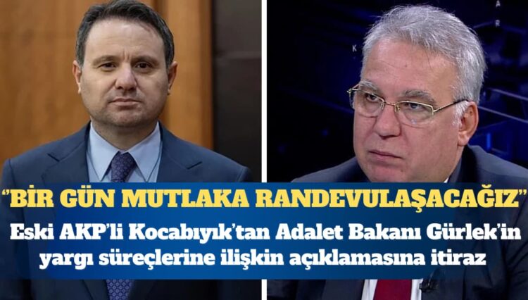 Eski AKP’li Kocabıyık’tan Adalet Bakanı Gürlek’e: Bir gün mutlaka randevulaşacağız