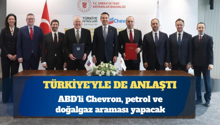 ABD’li Chevron, petrol ve doğalgaz araması için Türkiye’yle de anlaştı