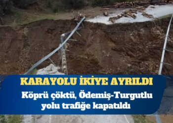 İzmir’de kuvvetli yağış: Köprü çöktü, Ödemiş-Turgutlu yolu trafiğe kapatıldı