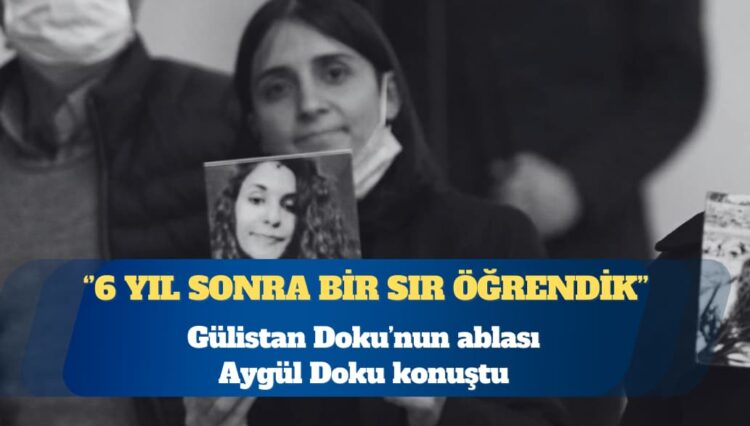 Gülistan Doku’nun ablası Aygül Doku: 6 yıl sonra bir sır öğrendik