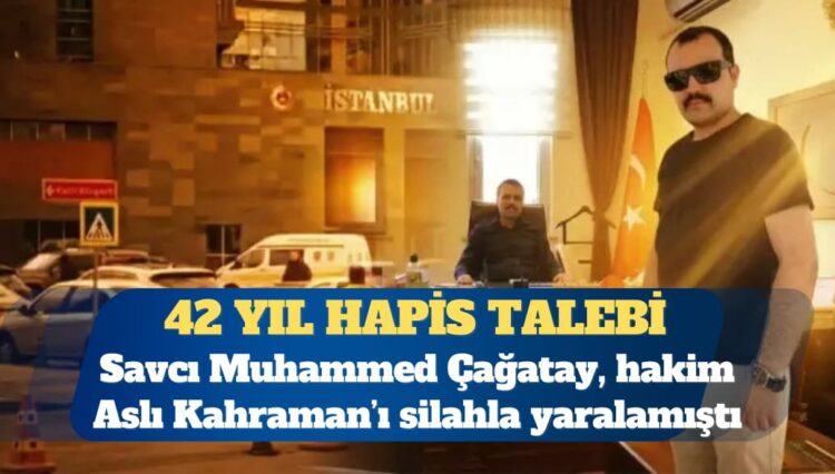 Hakimi vuran savcı hakkında 42 yıl üç aya kadar hapis talebi