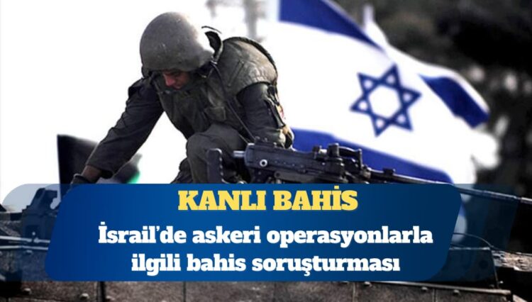 İsrail ordusunda ‘bahis’ soruşturması
