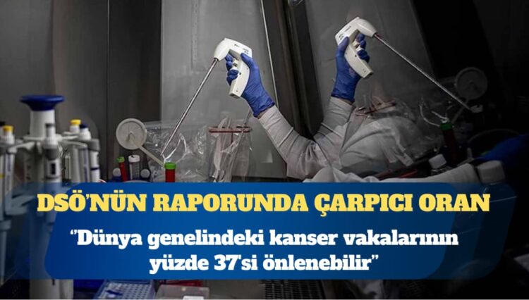 DSÖ: Dünya genelindeki kanser vakalarının yüzde 37’si önlenebilir
