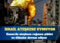 Gazze’de ateşkese rağmen şiddet ve ölümler devam ediyor