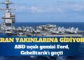 ABD uçak gemisi Ford, Cebelitarık’ı geçti: İran yakınlarına gidiyor