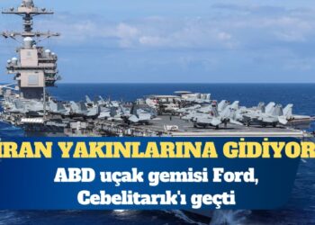 ABD uçak gemisi Ford, Cebelitarık’ı geçti: İran yakınlarına gidiyor