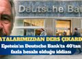 Deutsche Bank’tan Epstein açıklaması: Ders aldık