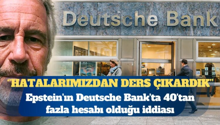 Deutsche Bank’tan Epstein açıklaması: Ders aldık