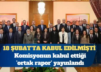 Komisyonun kabul ettiği ‘ortak rapor’ yayınlandı